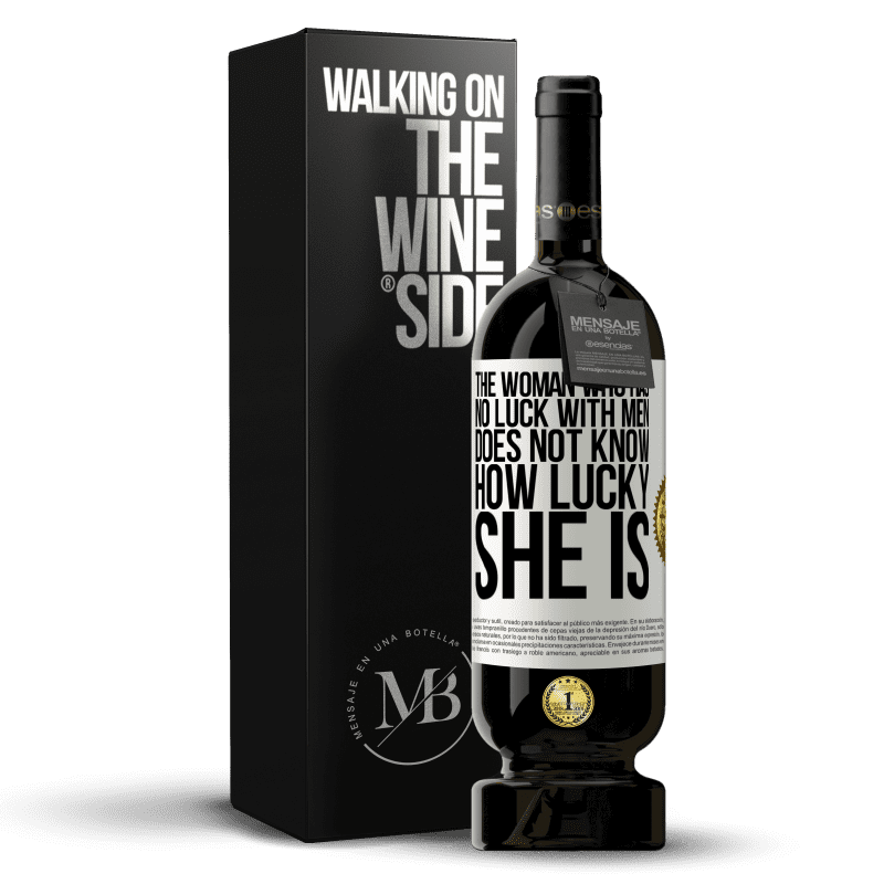 49,95 € Free Shipping | Red Wine Premium Edition MBS® Reserve The woman who has no luck with men does not know how lucky she is White Label. Customizable label Reserve 12 Months Harvest 2014 Tempranillo