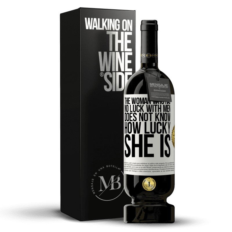 49,95 € Free Shipping | Red Wine Premium Edition MBS® Reserve The woman who has no luck with men does not know how lucky she is White Label. Customizable label Reserve 12 Months Harvest 2015 Tempranillo