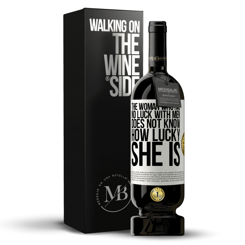 49,95 € Free Shipping | Red Wine Premium Edition MBS® Reserve The woman who has no luck with men does not know how lucky she is White Label. Customizable label Reserve 12 Months Harvest 2016 Tempranillo
