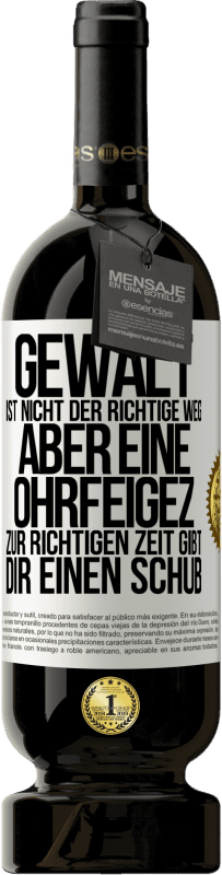 Kostenloser Versand | Rotwein Premium Ausgabe MBS® Reserve Gewalt ist nicht der richtige Weg, aber eine Ohrfeige zur richtigen Zeit gibt Dir einen Schub Weißes Etikett. Anpassbares Etikett Reserve 12 Monate Ernte 2014 Tempranillo