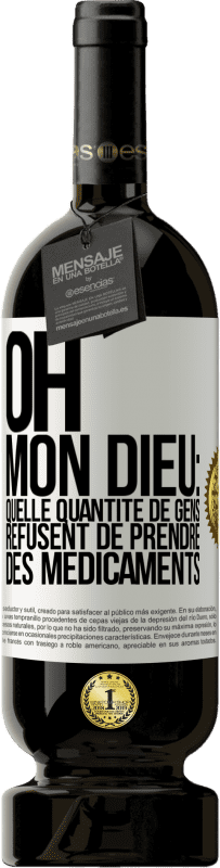 Envoi gratuit | Vin rouge Édition Premium MBS® Réserve Oh, mon Dieu: quelle quantité de gens refusent de prendre des médicaments Étiquette Blanche. Étiquette personnalisable Réserve 12 Mois Récolte 2014 Tempranillo