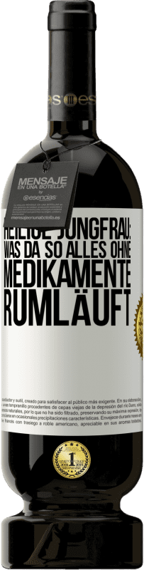 49,95 € Kostenloser Versand | Rotwein Premium Ausgabe MBS® Reserve Heilige Jungfrau: Was da so alles ohne Medikamente rumläuft Weißes Etikett. Anpassbares Etikett Reserve 12 Monate Ernte 2016 Tempranillo