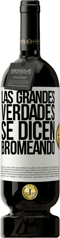 «Las grandes verdades se dicen bromeando» Edición Premium MBS® Reserva