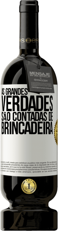 «As grandes verdades são contadas de brincadeira» Edição Premium MBS® Reserva