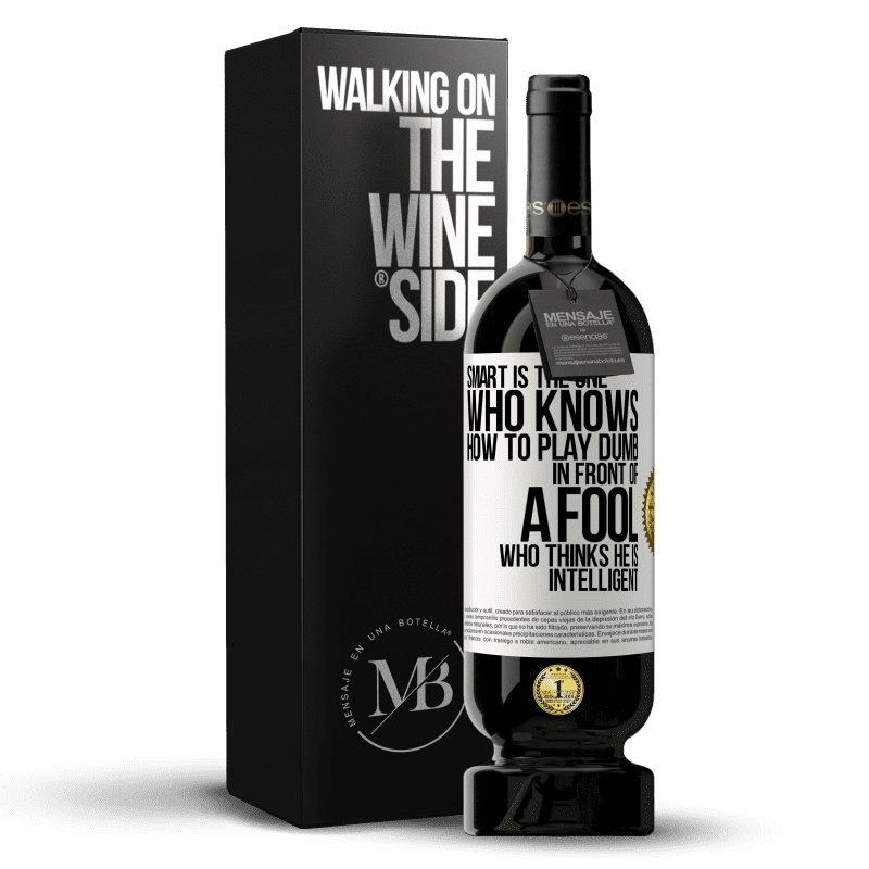 49,95 € Free Shipping | Red Wine Premium Edition MBS® Reserve Smart is the one who knows how to play dumb ... in front of a fool who thinks he is intelligent White Label. Customizable label Reserve 12 Months Harvest 2014 Tempranillo