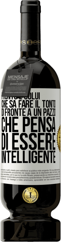 49,95 € | Vino rosso Edizione Premium MBS® Riserva Pronto è colui che sa fare il tonto ... di fronte a un pazzo che pensa di essere intelligente Etichetta Bianca. Etichetta personalizzabile Riserva 12 Mesi Raccogliere 2014 Tempranillo