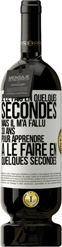 49,95 € | Vin rouge Édition Premium MBS® Réserve Je le fais en quelques secondes, mais il m'a fallu 30 ans pour apprendre à le faire en quelques secondes Étiquette Blanche. Étiquette personnalisable Réserve 12 Mois Récolte 2014 Tempranillo