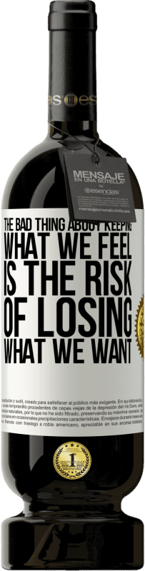 49,95 € | Red Wine Premium Edition MBS® Reserve The bad thing about keeping what we feel is the risk of losing what we want White Label. Customizable label Reserve 12 Months Harvest 2014 Tempranillo