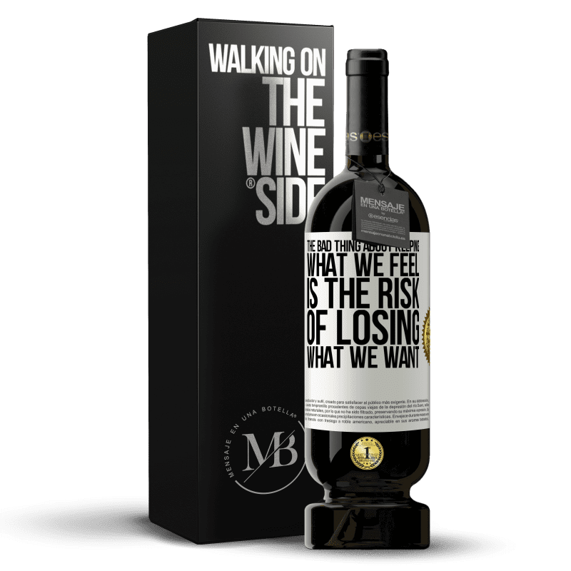 49,95 € Free Shipping | Red Wine Premium Edition MBS® Reserve The bad thing about keeping what we feel is the risk of losing what we want White Label. Customizable label Reserve 12 Months Harvest 2014 Tempranillo