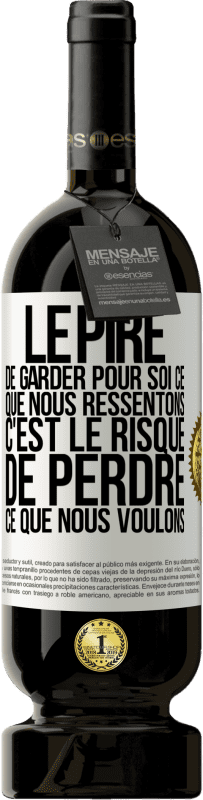 «Le pire de garder pour soi ce que nous ressentons c'est le risque de perdre ce que nous voulons» Édition Premium MBS® Réserve