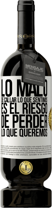 «Lo malo de callar lo que sentimos, es el riesgo de perder lo que queremos» Edición Premium MBS® Reserva