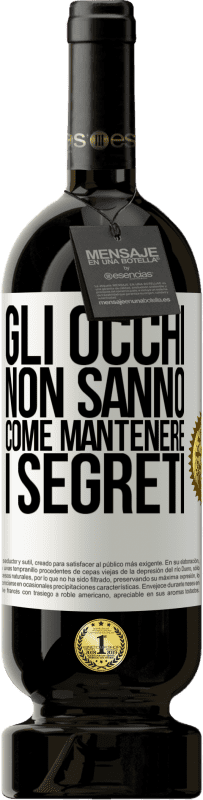 49,95 € | Vino rosso Edizione Premium MBS® Riserva Gli occhi non sanno come mantenere i segreti Etichetta Bianca. Etichetta personalizzabile Riserva 12 Mesi Raccogliere 2015 Tempranillo