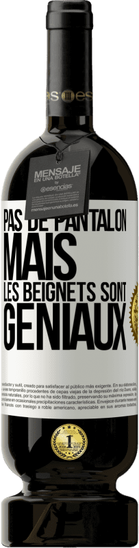 49,95 € | Vin rouge Édition Premium MBS® Réserve Pas de pantalon, mais les beignets sont géniaux Étiquette Blanche. Étiquette personnalisable Réserve 12 Mois Récolte 2014 Tempranillo