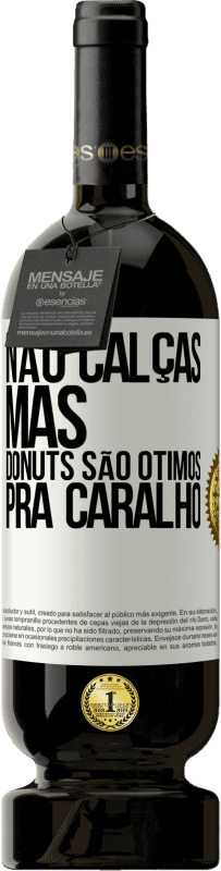 49,95 € Envio grátis | Vinho tinto Edição Premium MBS® Reserva Não calças, mas donuts são ótimos pra caralho Etiqueta Branca. Etiqueta personalizável Reserva 12 Meses Colheita 2016 Tempranillo