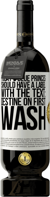 49,95 € | 红酒 高级版 MBS® 预订 今天的蓝王子应该有一个标签，上面写着：第一次洗就很美 白标. 可自定义的标签 预订 12 个月 收成 2016 Tempranillo