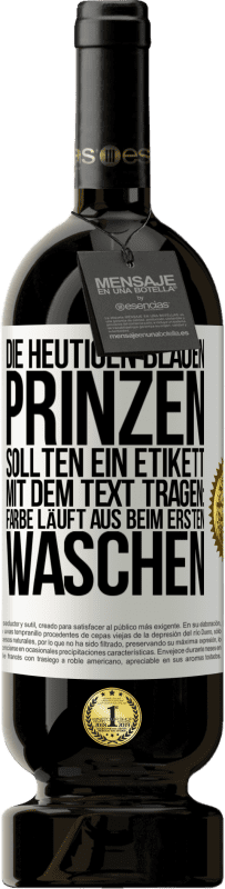 Kostenloser Versand | Rotwein Premium Ausgabe MBS® Reserve Die heutigen blauen Prinzen sollten ein Etikett mit dem Text tragen: Farbe läuft aus beim ersten Waschen Weißes Etikett. Anpassbares Etikett Reserve 12 Monate Ernte 2014 Tempranillo