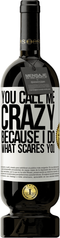 49,95 € | Red Wine Premium Edition MBS® Reserve You call me crazy because I do what scares you White Label. Customizable label Reserve 12 Months Harvest 2015 Tempranillo