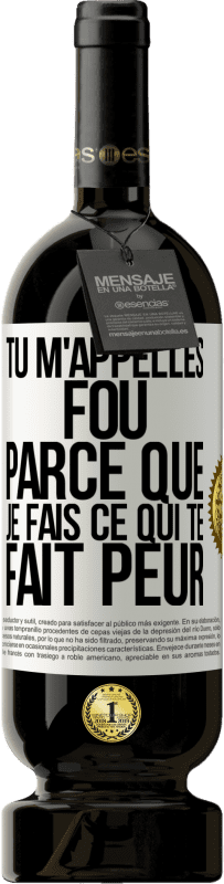 Envoi gratuit | Vin rouge Édition Premium MBS® Réserve Tu m'appelles fou parce que je fais ce qui te fait peur Étiquette Blanche. Étiquette personnalisable Réserve 12 Mois Récolte 2014 Tempranillo