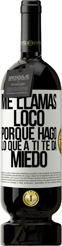 49,95 € | Vino Tinto Edición Premium MBS® Reserva Me llamas loco porque hago lo que a ti te da miedo Etiqueta Blanca. Etiqueta personalizable Reserva 12 Meses Cosecha 2015 Tempranillo