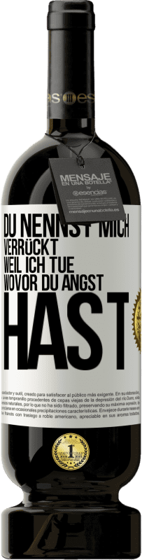 Kostenloser Versand | Rotwein Premium Ausgabe MBS® Reserve Du nennst mich verrückt, weil ich tue, wovor du Angst hast Weißes Etikett. Anpassbares Etikett Reserve 12 Monate Ernte 2014 Tempranillo