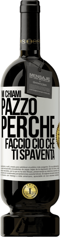 Spedizione Gratuita | Vino rosso Edizione Premium MBS® Riserva Mi chiami pazzo perché faccio ciò che ti spaventa Etichetta Bianca. Etichetta personalizzabile Riserva 12 Mesi Raccogliere 2014 Tempranillo