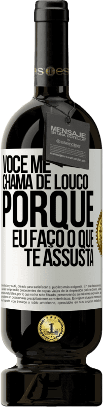49,95 € Envio grátis | Vinho tinto Edição Premium MBS® Reserva Você me chama de louco porque eu faço o que te assusta Etiqueta Branca. Etiqueta personalizável Reserva 12 Meses Colheita 2016 Tempranillo