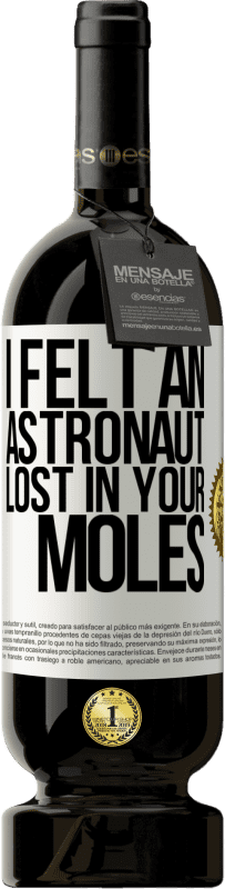 49,95 € Free Shipping | Red Wine Premium Edition MBS® Reserve I felt an astronaut lost in your moles White Label. Customizable label Reserve 12 Months Harvest 2016 Tempranillo