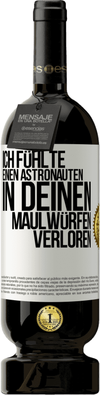 49,95 € Kostenloser Versand | Rotwein Premium Ausgabe MBS® Reserve Ich fühlte einen Astronauten in deinen Maulwürfen verloren Weißes Etikett. Anpassbares Etikett Reserve 12 Monate Ernte 2016 Tempranillo