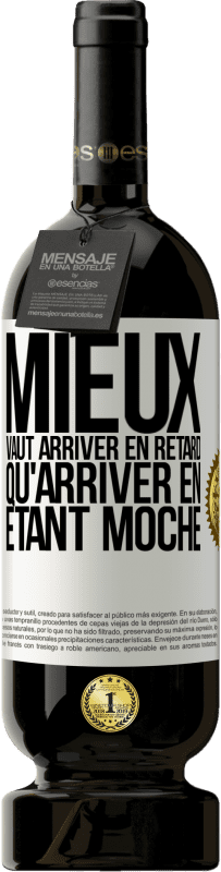 Envoi gratuit | Vin rouge Édition Premium MBS® Réserve Mieux vaut arriver en retard qu'arriver en étant moche Étiquette Blanche. Étiquette personnalisable Réserve 12 Mois Récolte 2014 Tempranillo