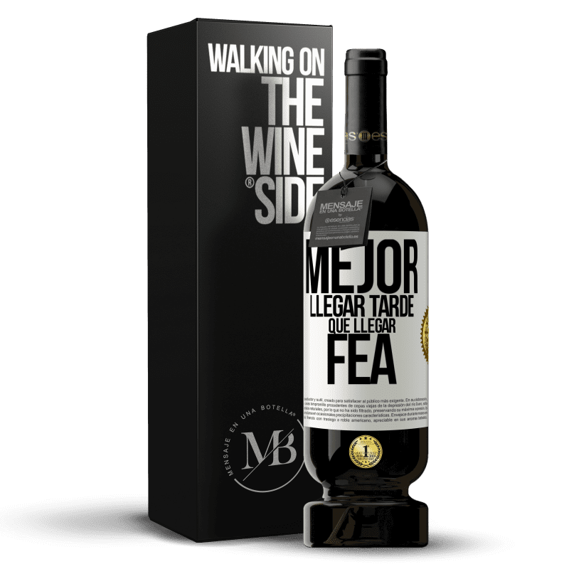 49,95 € Envío gratis | Vino Tinto Edición Premium MBS® Reserva Mejor llegar tarde que llegar fea Etiqueta Blanca. Etiqueta personalizable Reserva 12 Meses Cosecha 2014 Tempranillo