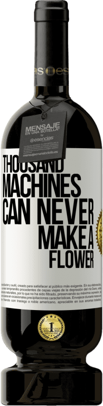 49,95 € Free Shipping | Red Wine Premium Edition MBS® Reserve Thousand machines can never make a flower White Label. Customizable label Reserve 12 Months Harvest 2016 Tempranillo