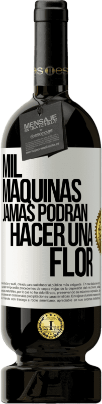 49,95 € | Vino Tinto Edición Premium MBS® Reserva Mil máquinas jamás podrán hacer una flor Etiqueta Blanca. Etiqueta personalizable Reserva 12 Meses Cosecha 2016 Tempranillo