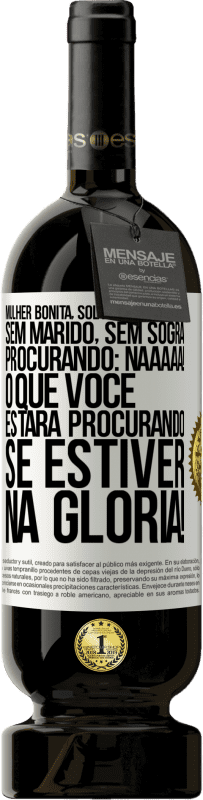 49,95 € Envio grátis | Vinho tinto Edição Premium MBS® Reserva Mulher bonita, solteira, inteligente, sem marido, sem sogra, procurando: Naaaaa! O que você estará procurando se estiver na Etiqueta Branca. Etiqueta personalizável Reserva 12 Meses Colheita 2016 Tempranillo