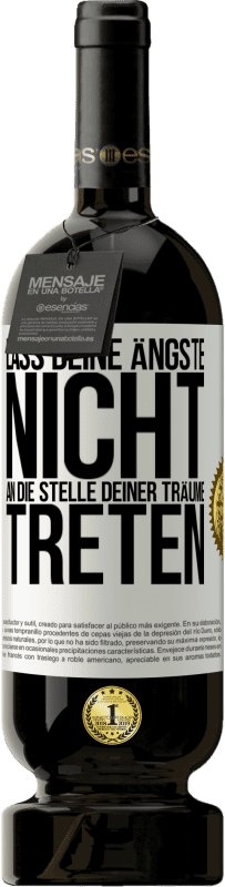 49,95 € Kostenloser Versand | Rotwein Premium Ausgabe MBS® Reserve Lass deine Ängste nicht an die Stelle deiner Träume treten Weißes Etikett. Anpassbares Etikett Reserve 12 Monate Ernte 2016 Tempranillo