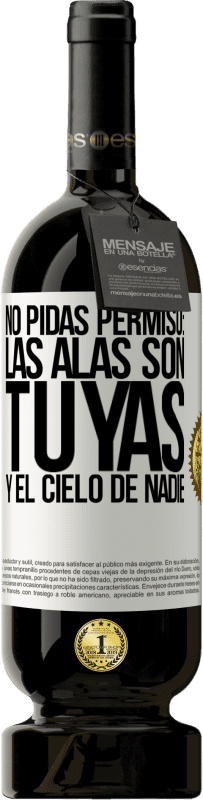 «No pidas permiso: las alas son tuyas y el cielo de nadie» Edición Premium MBS® Reserva