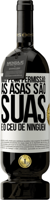 49,95 € Envio grátis | Vinho tinto Edição Premium MBS® Reserva Não peça permissão: as asas são suas e o céu de ninguém Etiqueta Branca. Etiqueta personalizável Reserva 12 Meses Colheita 2016 Tempranillo