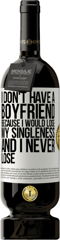 49,95 € Бесплатная доставка | Красное вино Premium Edition MBS® Бронировать У меня нет парня, потому что я потеряю одиночество и никогда не проиграю Белая этикетка. Настраиваемая этикетка Бронировать 12 Месяцы Урожай 2016 Tempranillo