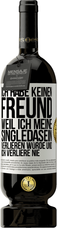 «Ich habe keinen Freund, weil ich meine Singledasein verlieren würde und ich verliere nie» Premium Ausgabe MBS® Reserve