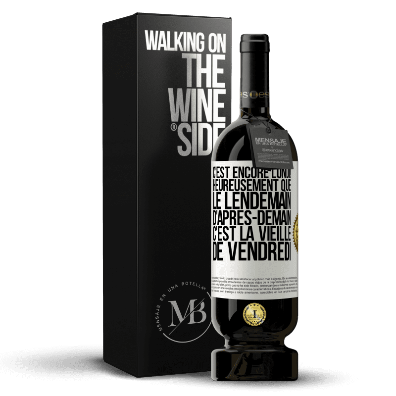 49,95 € Envoi gratuit | Vin rouge Édition Premium MBS® Réserve C'est encore lundi! Heureusement que le lendemain d'après-demain, c'est la vieille de vendredi Étiquette Blanche. Étiquette personnalisable Réserve 12 Mois Récolte 2014 Tempranillo