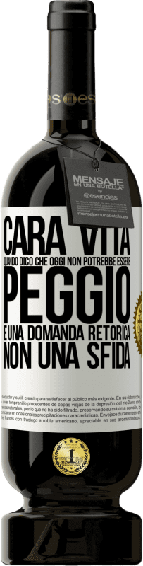 Spedizione Gratuita | Vino rosso Edizione Premium MBS® Riserva Cara vita, quando dico che oggi non potrebbe essere peggio, è una domanda retorica, non una sfida Etichetta Bianca. Etichetta personalizzabile Riserva 12 Mesi Raccogliere 2014 Tempranillo