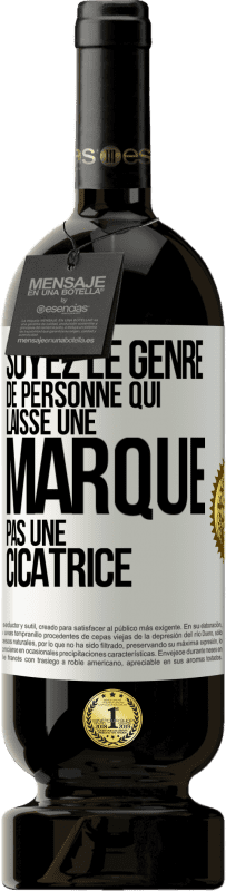 Envoi gratuit | Vin rouge Édition Premium MBS® Réserve Soyez le genre de personne qui laisse une marque, pas une cicatrice Étiquette Blanche. Étiquette personnalisable Réserve 12 Mois Récolte 2014 Tempranillo