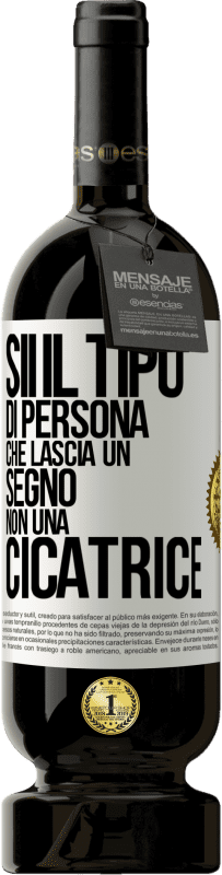 Spedizione Gratuita | Vino rosso Edizione Premium MBS® Riserva Sii il tipo di persona che lascia un segno, non una cicatrice Etichetta Bianca. Etichetta personalizzabile Riserva 12 Mesi Raccogliere 2014 Tempranillo