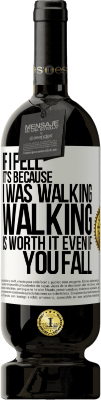 49,95 € | Red Wine Premium Edition MBS® Reserve If I fell it's because I was walking. Walking is worth it even if you fall White Label. Customizable label Reserve 12 Months Harvest 2016 Tempranillo