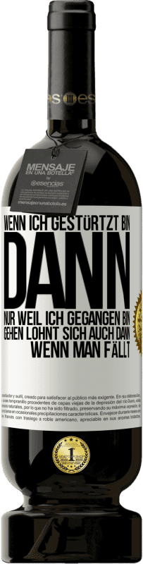 49,95 € Kostenloser Versand | Rotwein Premium Ausgabe MBS® Reserve Wenn ich gestürtzt bin, dann nur, weil ich gegangen bin. Gehen lohnt sich auch dann, wenn man fällt Weißes Etikett. Anpassbares Etikett Reserve 12 Monate Ernte 2014 Tempranillo