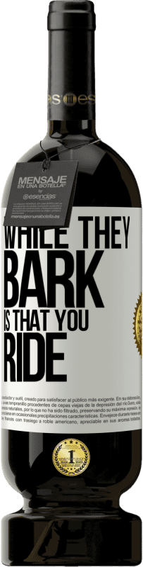 49,95 € | Red Wine Premium Edition MBS® Reserve While they bark is that you ride White Label. Customizable label Reserve 12 Months Harvest 2014 Tempranillo