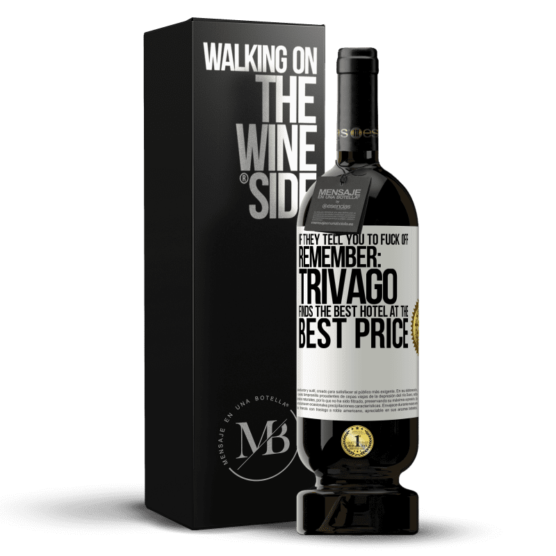 49,95 € Free Shipping | Red Wine Premium Edition MBS® Reserve If they tell you to fuck off, remember: Trivago finds the best hotel at the best price White Label. Customizable label Reserve 12 Months Harvest 2016 Tempranillo