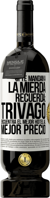 «Si te mandan a la mierda, recuerda: Trivago encuentra el mejor hotel al mejor precio» Edición Premium MBS® Reserva