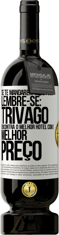 Envio grátis | Vinho tinto Edição Premium MBS® Reserva Se te mandarem ir se foder, lembre-se: Trivago encontra o melhor hotel com o melhor preço Etiqueta Branca. Etiqueta personalizável Reserva 12 Meses Colheita 2014 Tempranillo