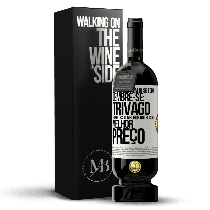 49,95 € Envio grátis | Vinho tinto Edição Premium MBS® Reserva Se te mandarem ir se foder, lembre-se: Trivago encontra o melhor hotel com o melhor preço Etiqueta Branca. Etiqueta personalizável Reserva 12 Meses Colheita 2014 Tempranillo