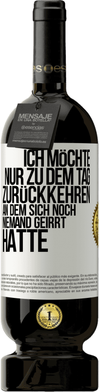 Kostenloser Versand | Rotwein Premium Ausgabe MBS® Reserve Ich möchte nur zu dem Tag zurückkehren, an dem sich noch niemand geirrt hatte Weißes Etikett. Anpassbares Etikett Reserve 12 Monate Ernte 2014 Tempranillo